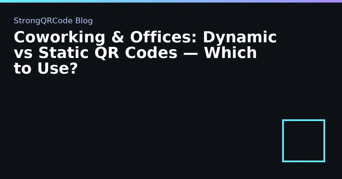 Coworking & Offices: Dynamic vs Static QR Codes — Which to Use? thumbnail
