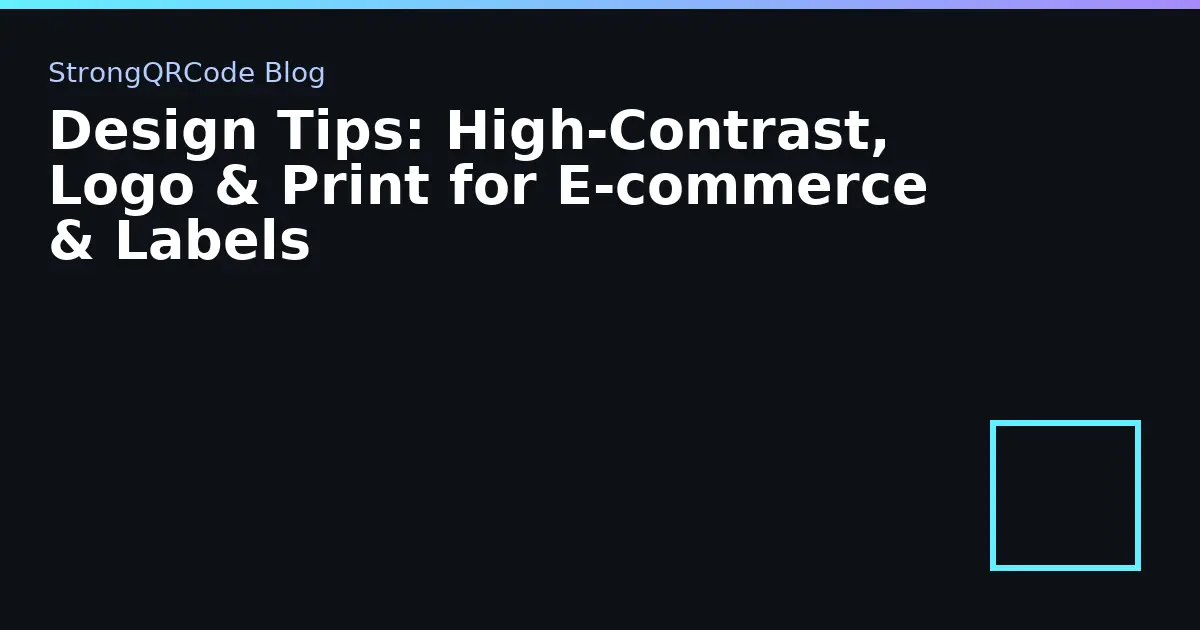 Design Tips: High‑Contrast, Logo & Print for E‑commerce & Labels thumbnail