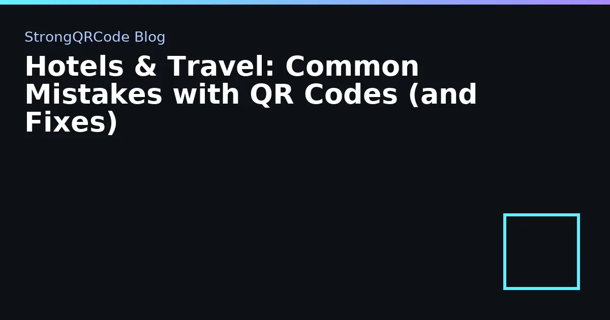 Hotels & Travel: Common Mistakes with QR Codes (and Fixes) thumbnail
