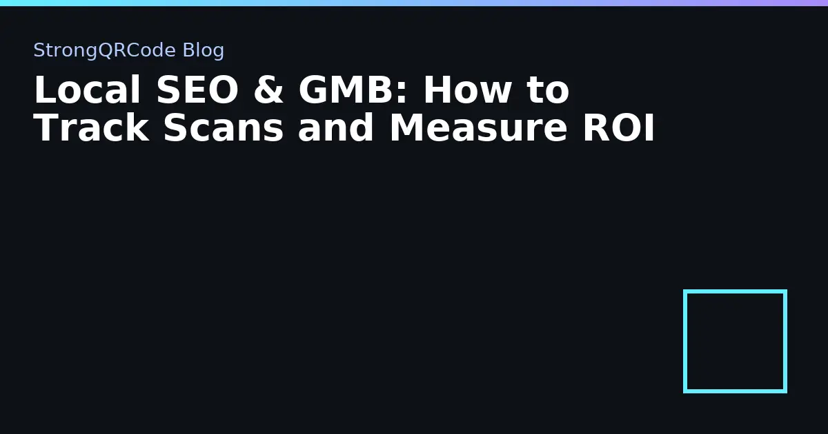 Local SEO & GMB: How to Track Scans and Measure ROI thumbnail