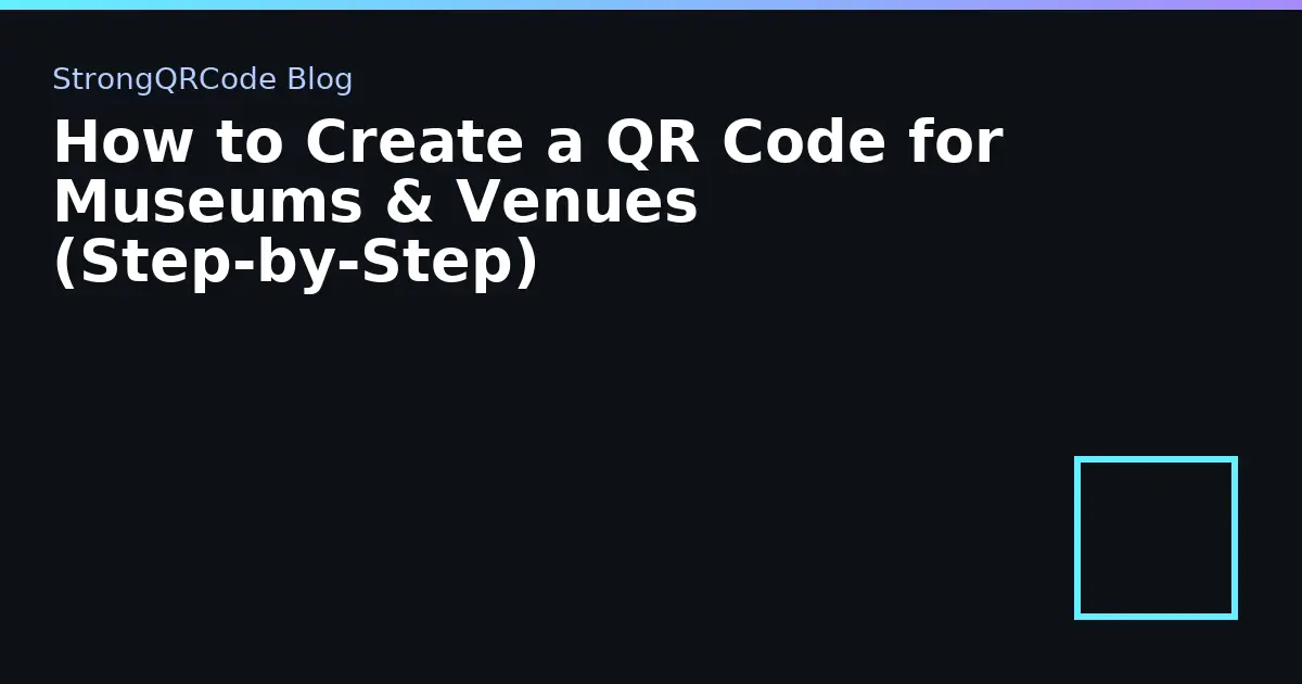 How to Create a QR Code for Museums & Venues (Step‑by‑Step) thumbnail